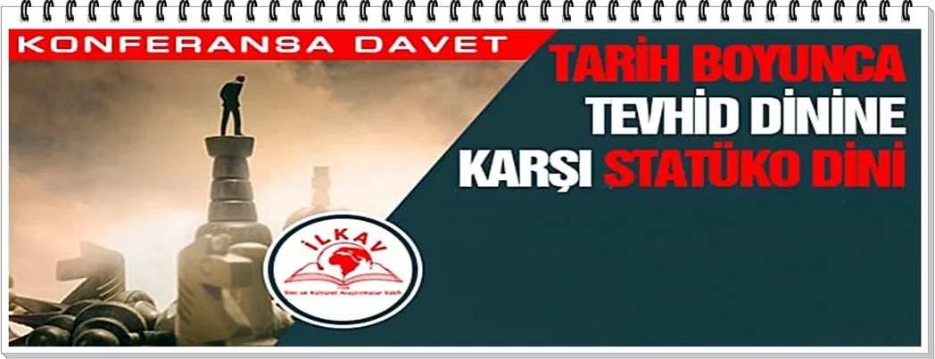 İLKAV’dan konferans dâveti: Tarih boyunca tevhid dinine karşı statüko dini
