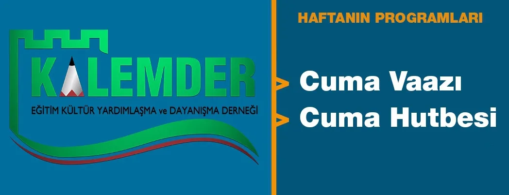 Kalemder’in Bu Haftaki Cuma Vaaz ve Hutbesi