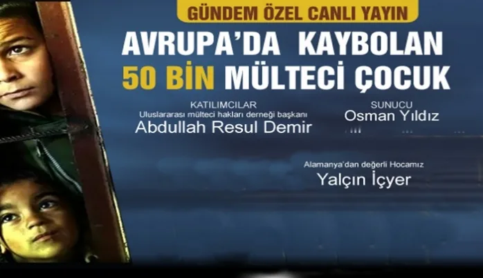Gündem Özel’de ‘Avrupa’da kaybolan 50 bin mülteci çocuk’ konuşulacak
