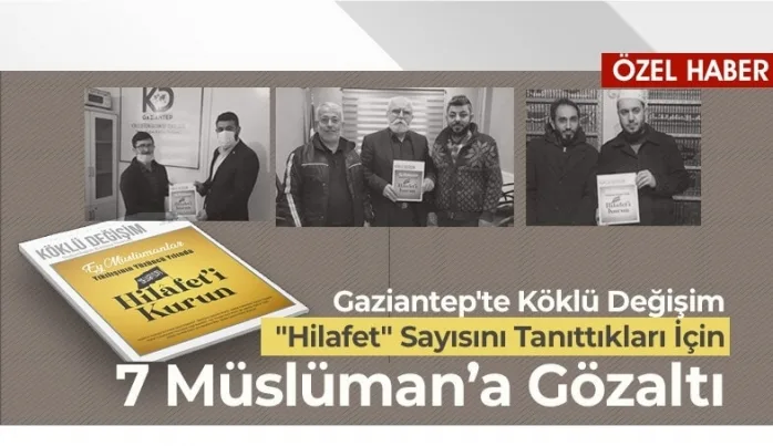 Köklü Değişim’in “Hilafet” sayısının tanıtımına Gaziantep’te de gözaltı