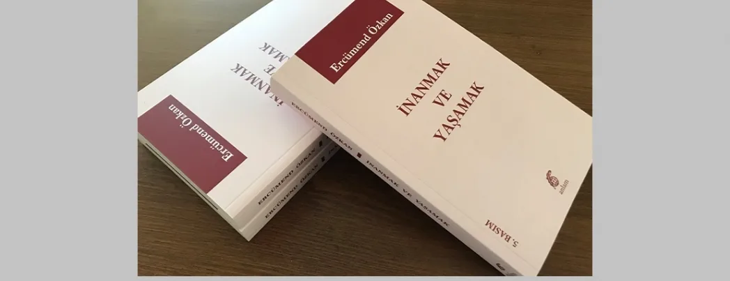 Ercümend Özkan’ın “İnanmak ve Yaşamak” kitabının yeni baskısı çıktı