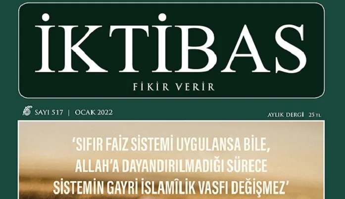 İktibas Dergisi Ocak sayısı çıktı: “Faizin yüzde hesaplarıyla, faiz meselesi nassa tabi kılınmış olmaz”