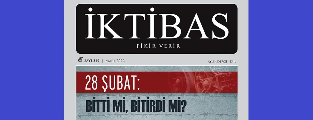 İktibas’ın Mart sayısı ’28 Şubat’ manşeti ile çıktı