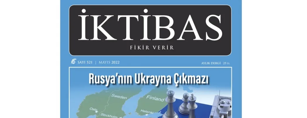 İktibas’ın yeni sayısı “Rusya’nın Ukrayna Çıkmazı” manşeti ile çıktı