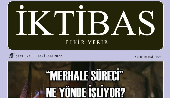 İktibas’ın yeni sayısı “Merhale Süreci Ne Yönde İşliyor?” manşeti ile çıktı