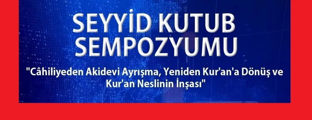 Kur’an Nesli İlim Merkezi’nden “SEYYİD KUTUB SEMPOZYUMU”