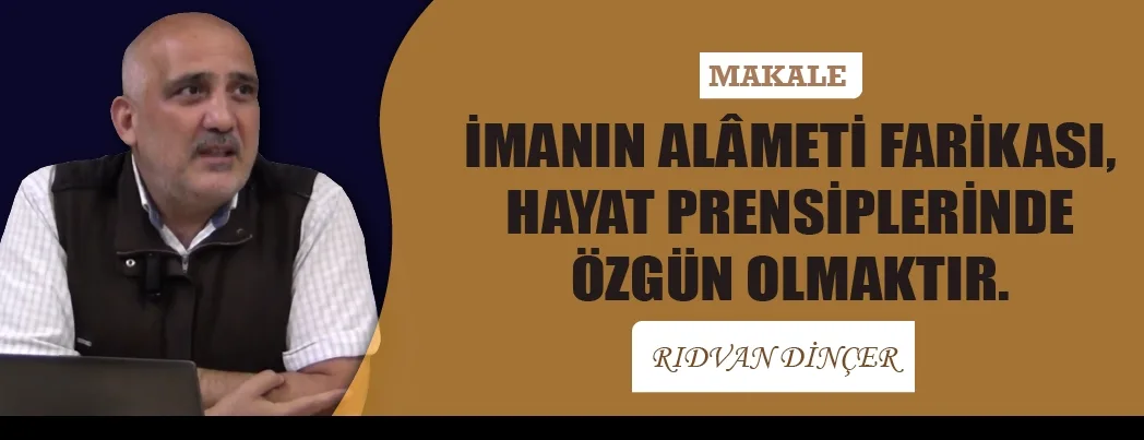 İmanın Alâmeti Farikası, Hayat Prensiplerinde Özgün Olmaktır