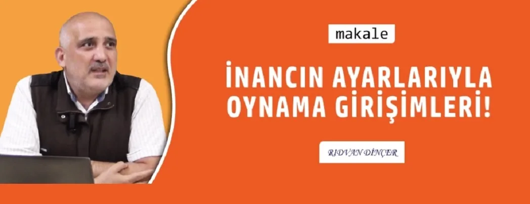 İnancın ayarları ile oynama girişimleri