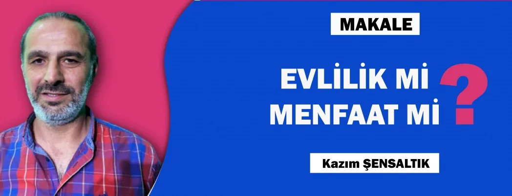 EVLİLİK Mİ MENFAAT Mİ?