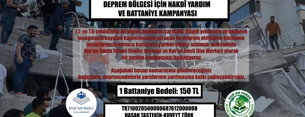 DEPREM BÖLGESİ İÇİN NAKDİ YARDIM VE BATTANİYE KAMPANYASI