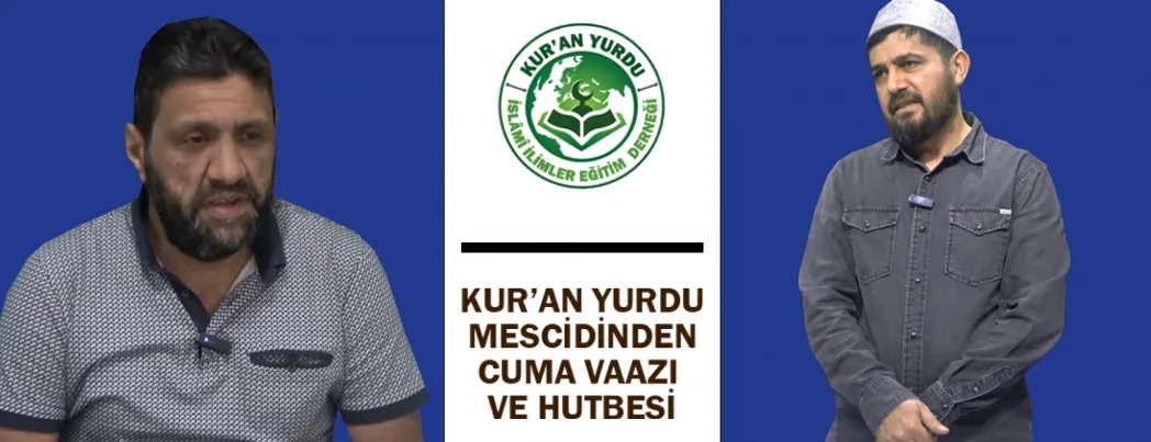 KUR’AN YURDU MESCİDİ CUMA VAAZI VE HUTBESİ