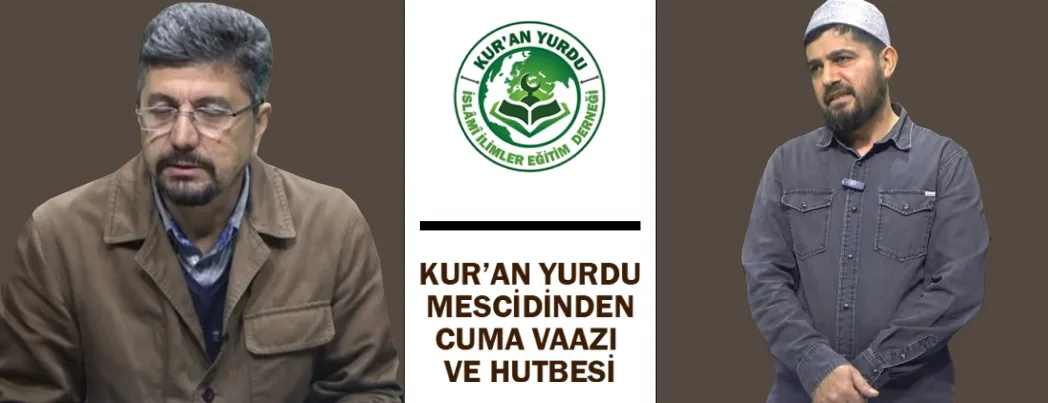 KUR’AN YURDU MESCİDİ CUMA VAAZI VE HUTBESİ