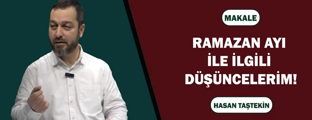 RAMAZAN AYI İLE İLGİLİ DÜŞÜNCELERİM!