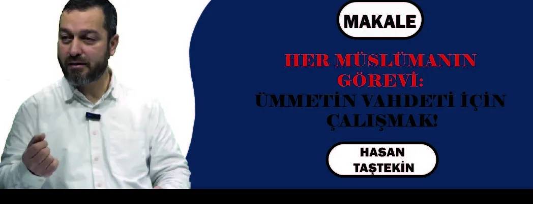 HER MÜSLÜMANIN GÖREVİ: ÜMMETİN VAHDETİ İÇİN ÇALIŞMAK