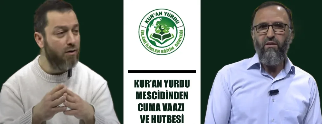 KUR’AN YURDU MESCİDİ CUMA VAAZI VE HUTBESİ