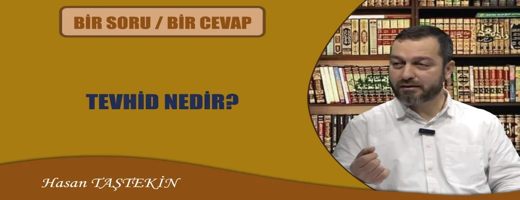 Bir Soru Bir Cevap: Tevhid Nedir?