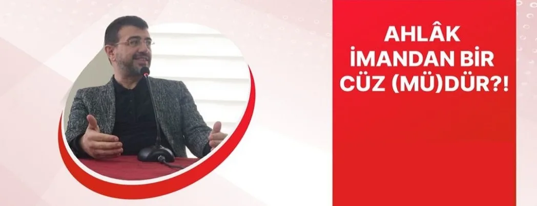 İktibas’ta “Ahlak İmandan Bir Cüz (mü)dür?” konferansı