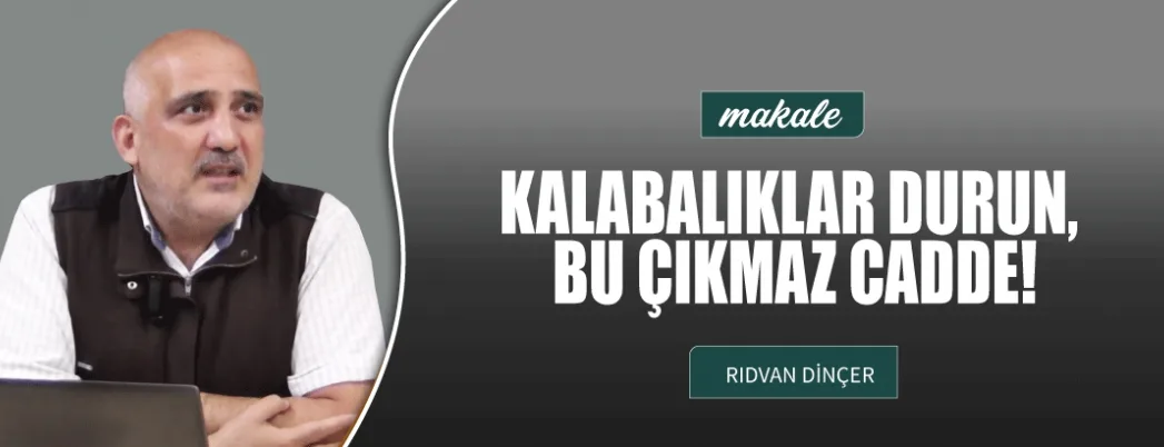 Kalabalıklar Durun! Bu Çıkmaz Cadde!