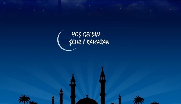 Hoşgeldin şehr-i Ramazan