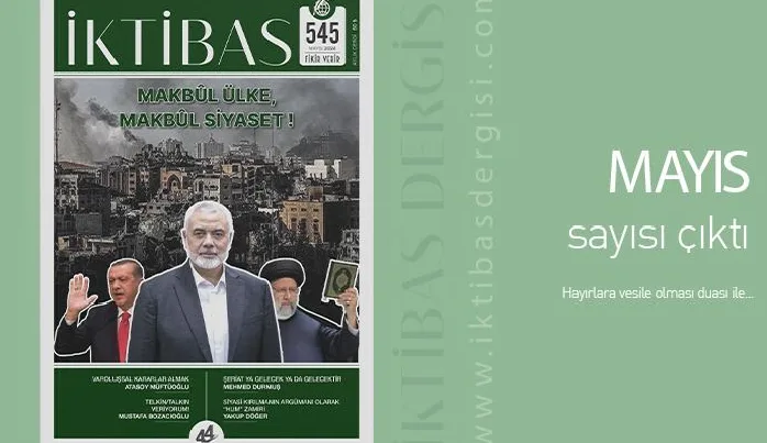 İktibas Dergisi Mayıs Sayısı: Makbûl Ülke, Makbûl Siyaset!