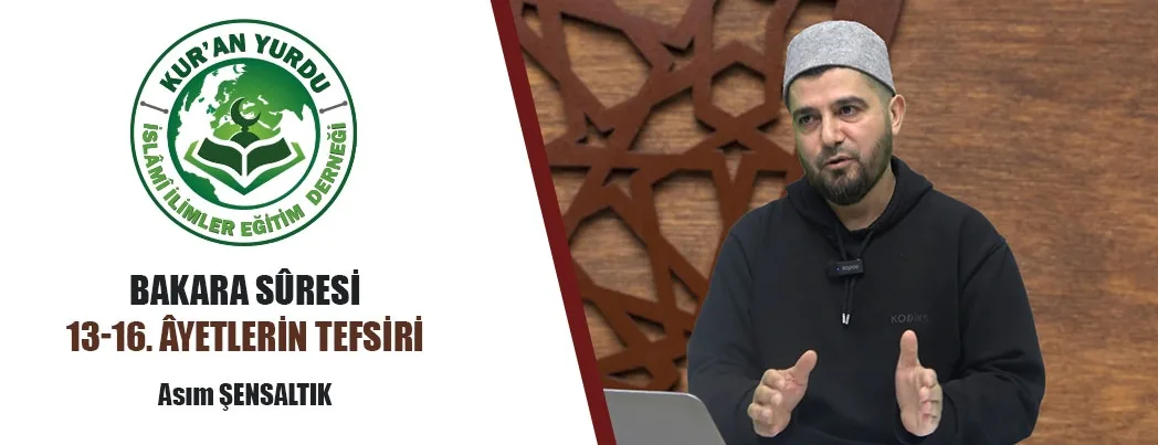 Kur’an Yurdu’nda Bakara Sûresi 13-16. Âyetlerin Mesajları Konuşuldu
