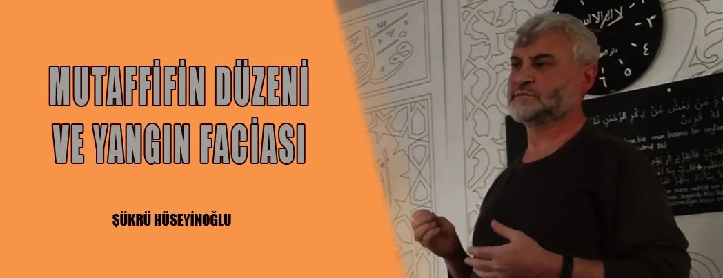 Mutaffifin Düzeni ve Yangın Faciası