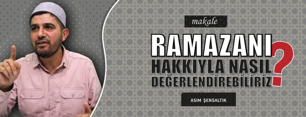 Ramazanı Hakkıyla Nasıl Değerlendirebiliriz?