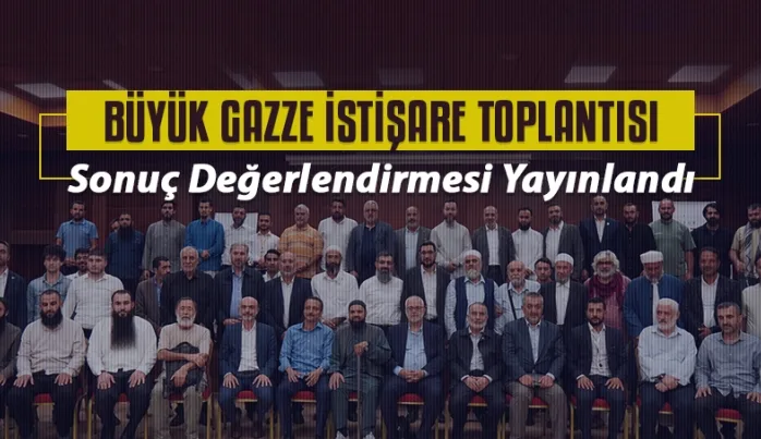Büyük Gazze İstişare Toplantısı Sonuç Değerlendirmesi yayınlandı