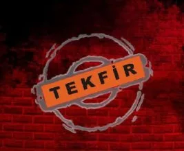 İslâmî mücadelenin uru: Tekfircilik