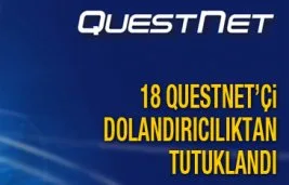 18 Questnet’çi dolandırıcılıktan tutuklandı