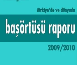 Başörtüsü Raporu 2009-2010 açıklandı