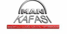 “MAN” kafanın başörtü karşıtlığı!