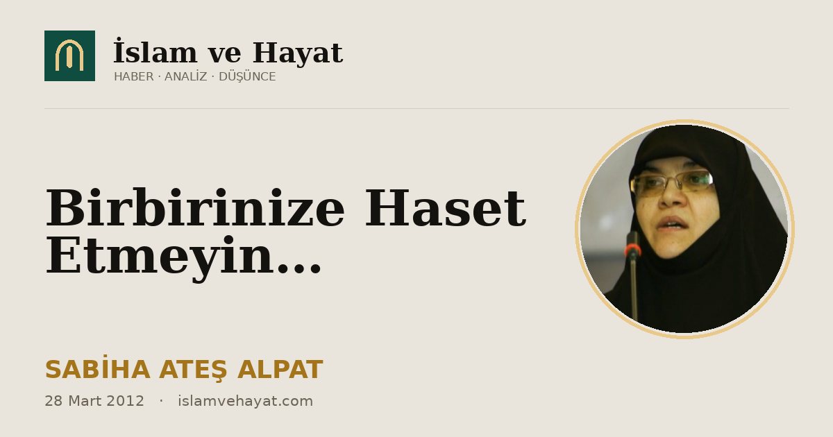 Birbirinize Haset Etmeyin…