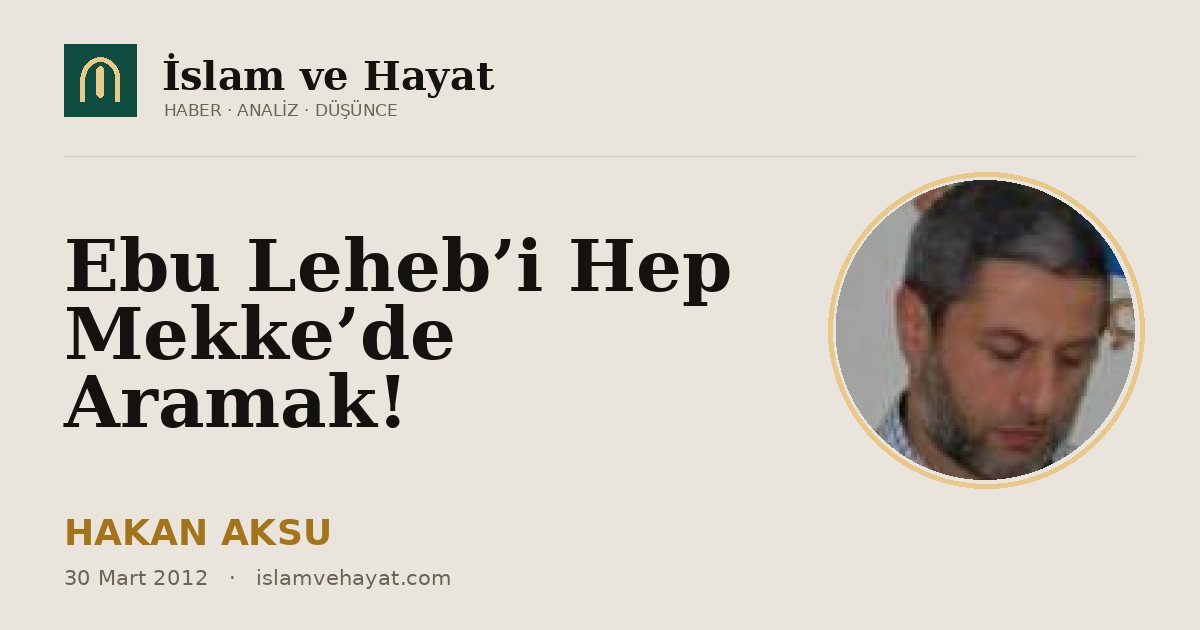Ebu Leheb’i Hep Mekke’de Aramak!