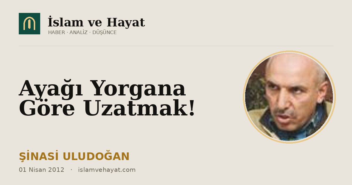 Ayağı Yorgana Göre Uzatmak!