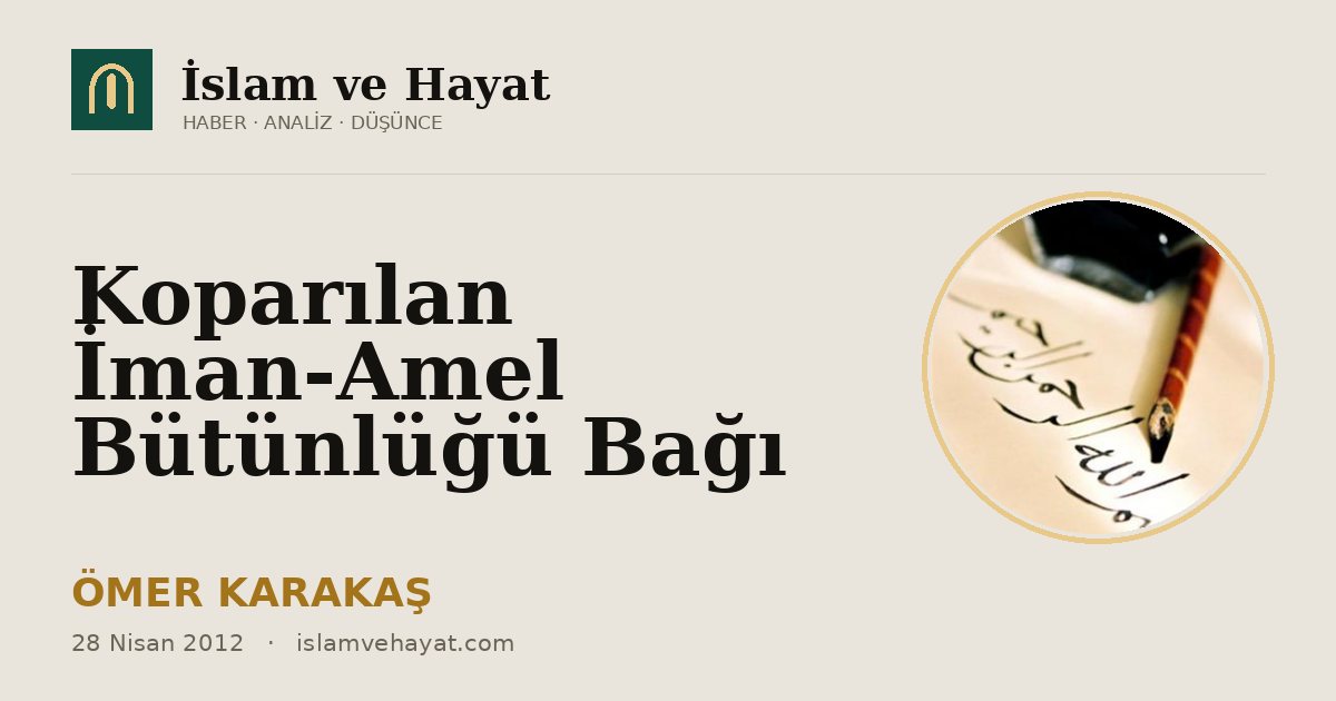 Koparılan İman-Amel Bütünlüğü Bağı