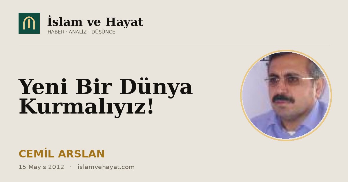 Yeni Bir Dünya Kurmalıyız!