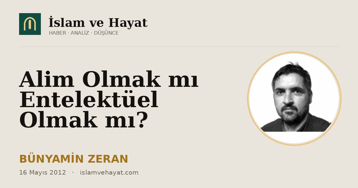 Alim Olmak mı Entelektüel Olmak mı?