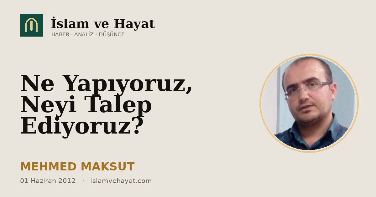 Ne Yapıyoruz, Neyi Talep Ediyoruz?
