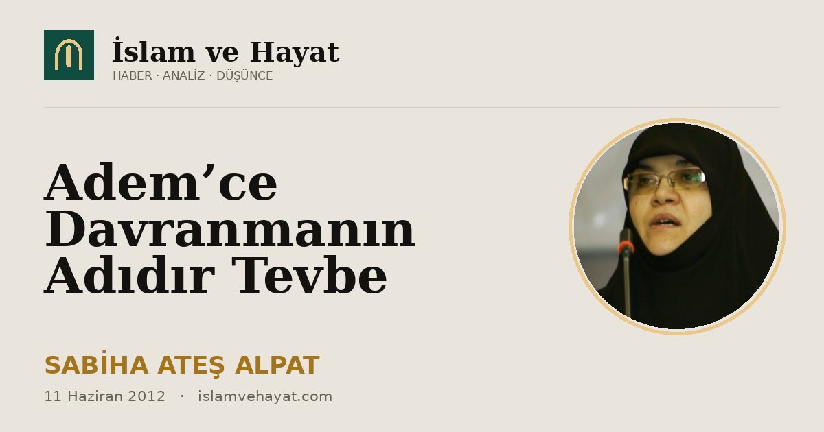 Adem’ce Davranmanın Adıdır Tevbe