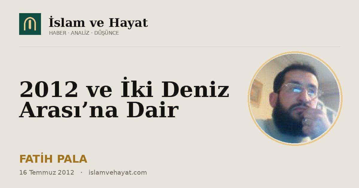 2012 ve İki Deniz Arası’na Dair