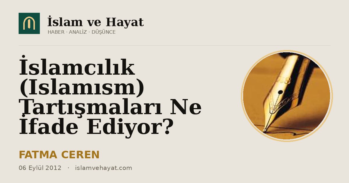 İslamcılık (Islamısm) Tartışmaları Ne İfade Ediyor?