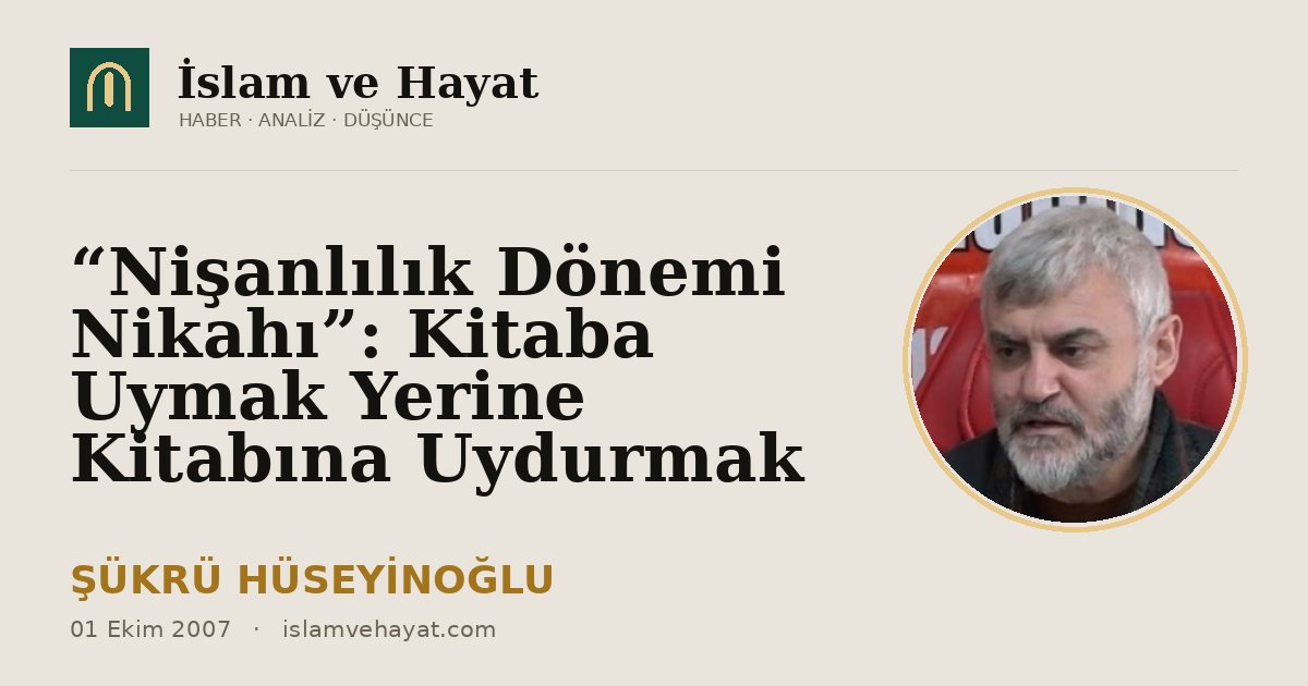 “Nişanlılık Dönemi Nikahı”: Kitaba Uymak Yerine Kitabına Uydurmak