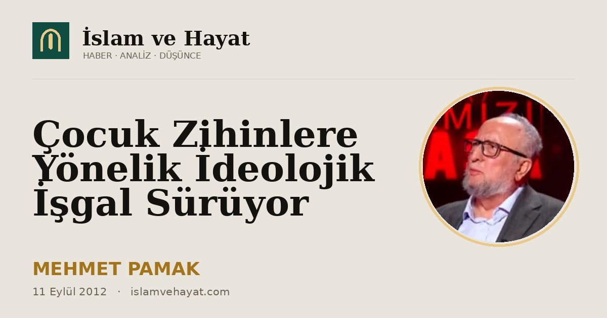 Çocuk Zihinlere Yönelik İdeolojik İşgal Sürüyor