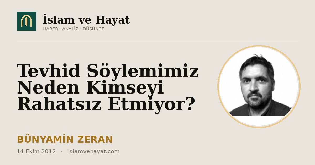 Tevhid Söylemimiz Neden Kimseyi Rahatsız Etmiyor?