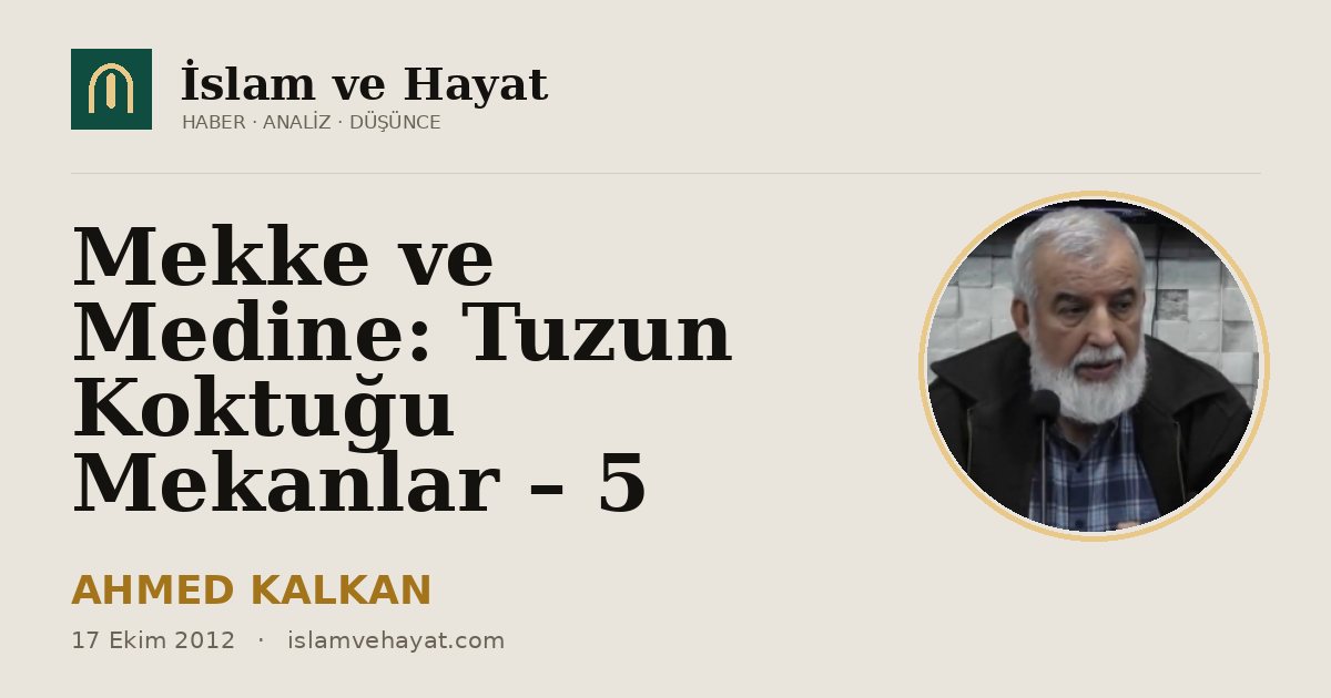 Mekke ve Medine: Tuzun Koktuğu Mekanlar – 5