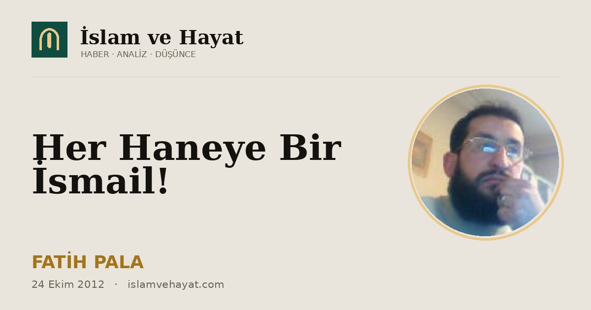 Her Haneye Bir İsmail!