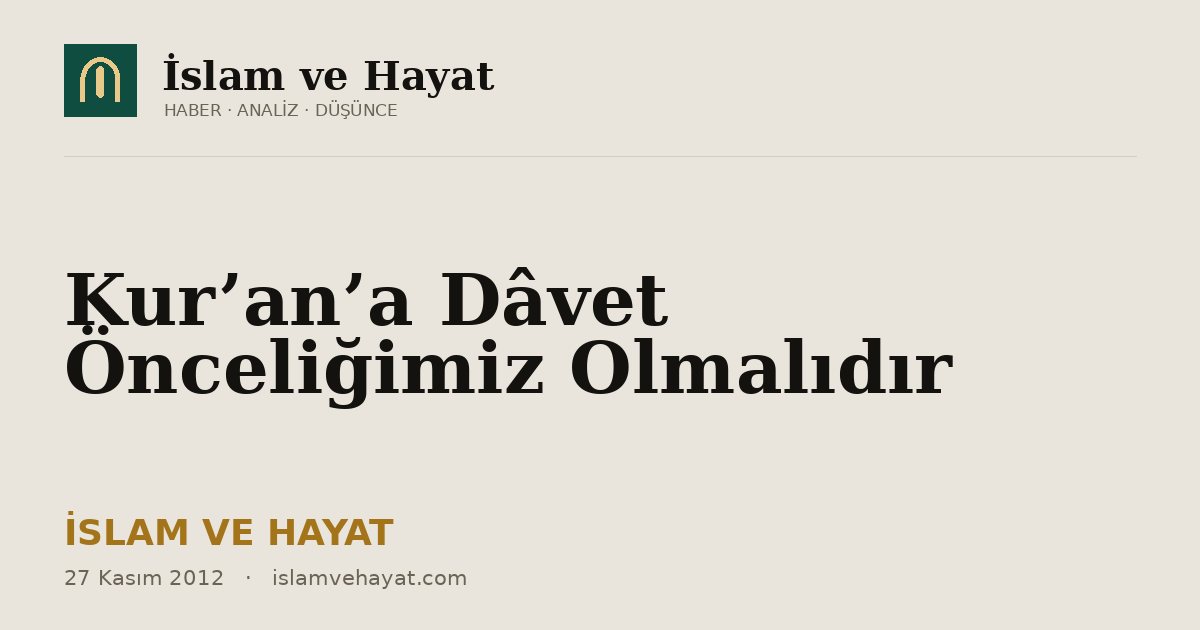 Kur’an’a Dâvet Önceliğimiz Olmalıdır