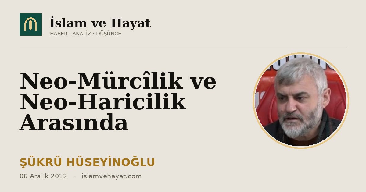 Neo-Mürcîlik ve Neo-Haricilik Arasında