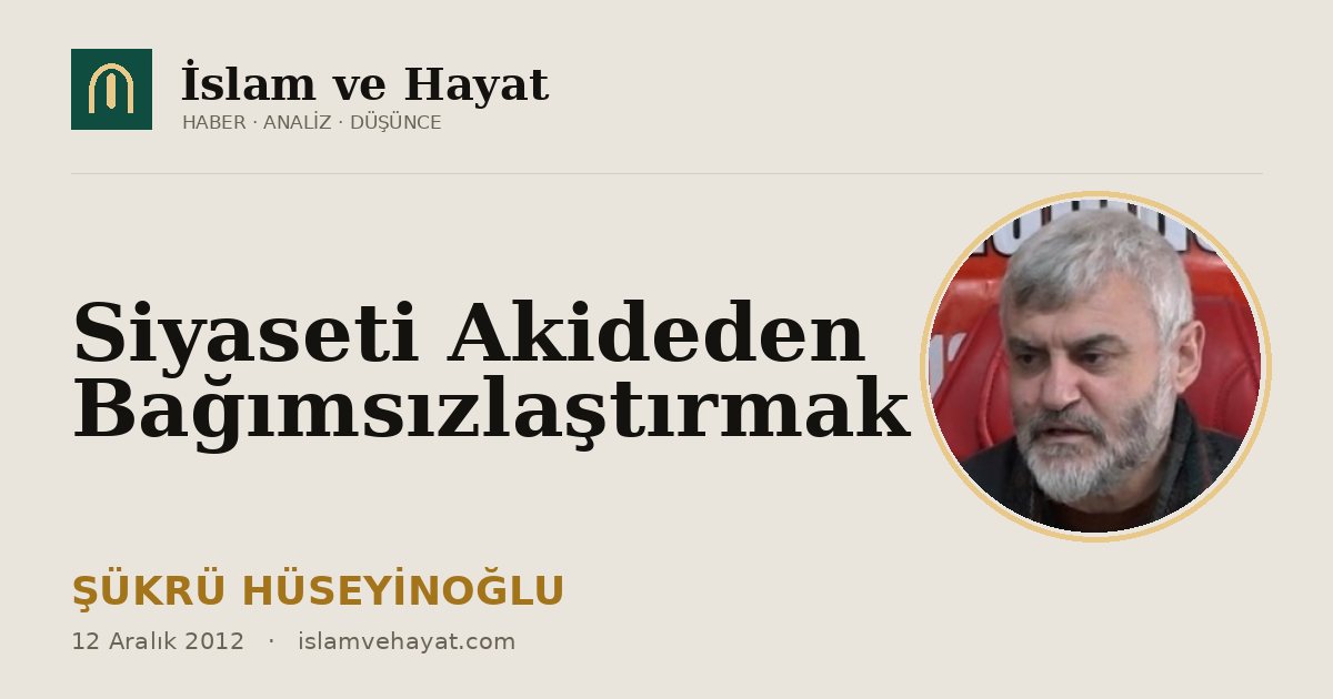 Siyaseti Akideden Bağımsızlaştırmak
